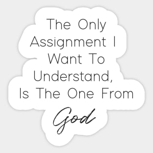 The Only Assignment I Want To understand Is The One From God Sticker